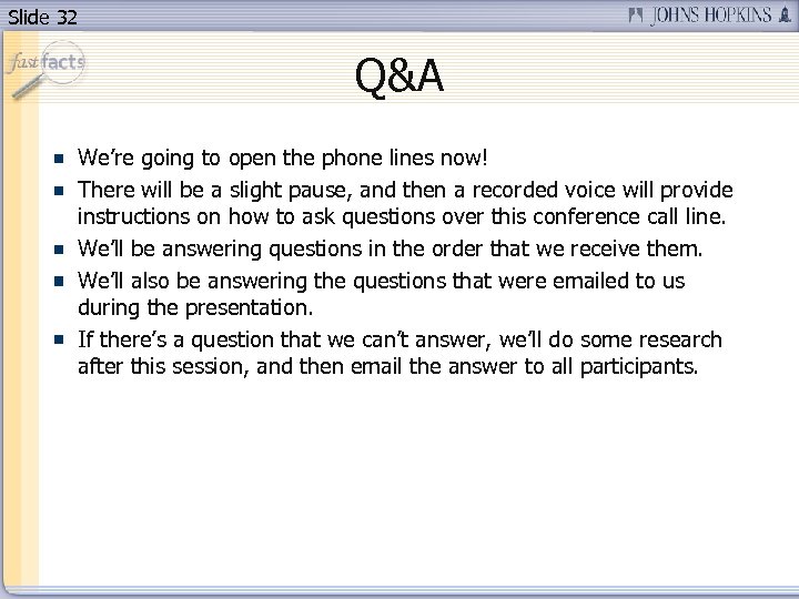 Slide 32 Q&A We’re going to open the phone lines now! There will be