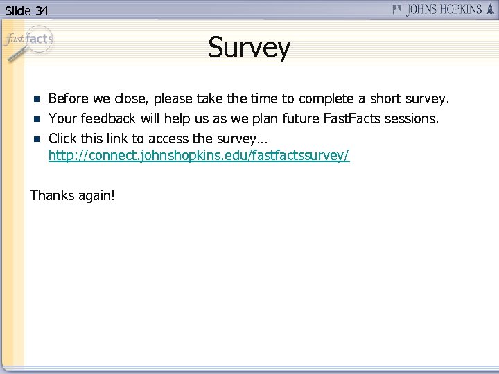 Slide 34 Survey Before we close, please take the time to complete a short