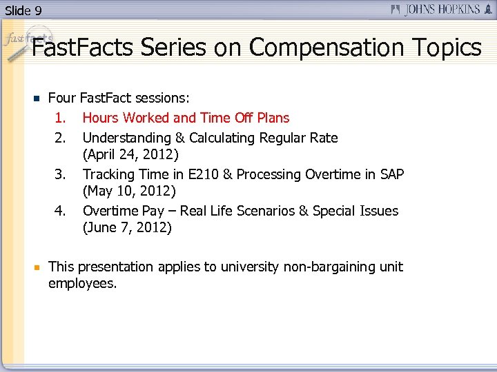 Slide 9 Fast. Facts Series on Compensation Topics Four Fast. Fact sessions: 1. Hours