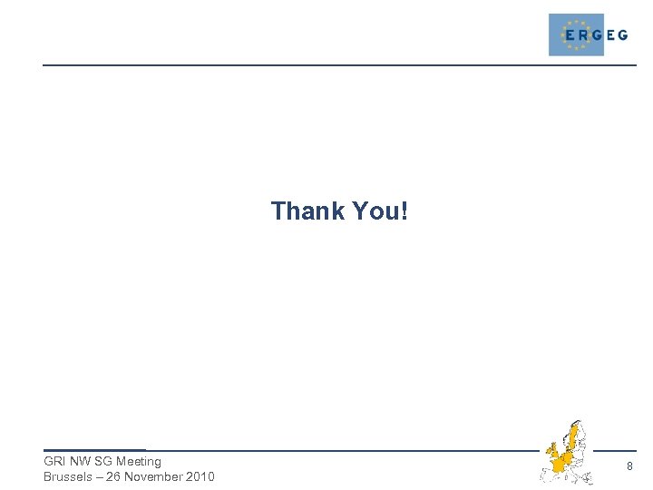 Thank You! GRI NW SG Meeting Brussels – 26 November 2010 8 
