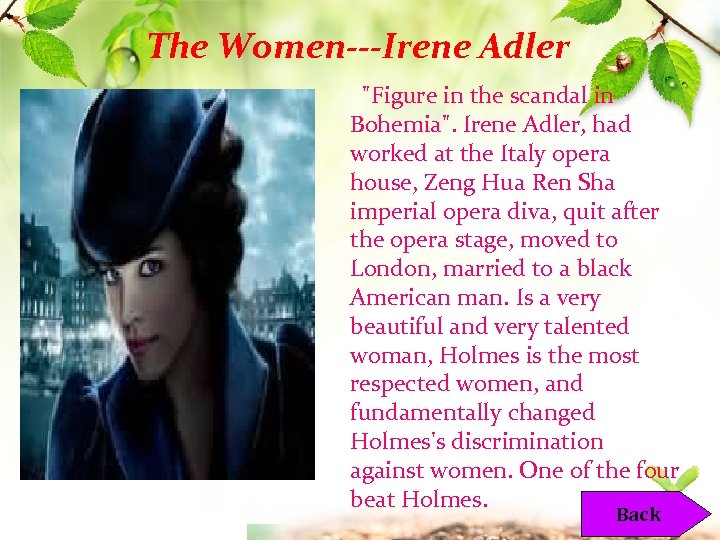 The Women---Irene Adler "Figure in the scandal in Bohemia". Irene Adler, had worked at