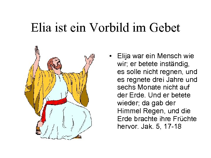 Elia ist ein Vorbild im Gebet • Elija war ein Mensch wie wir; er