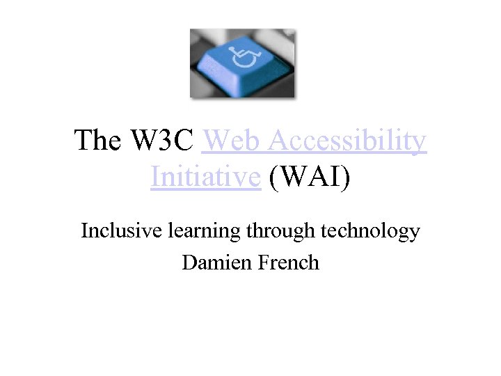 The W 3 C Web Accessibility Initiative WAI