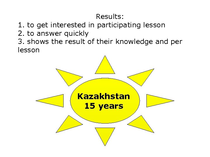 Results: 1. to get interested in participating lesson 2. to answer quickly 3. shows