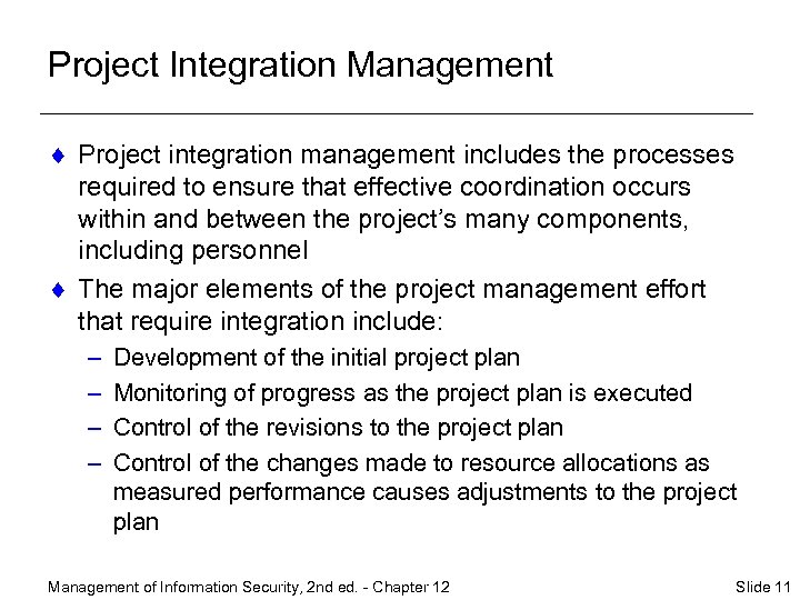 Project Integration Management ¨ Project integration management includes the processes required to ensure that