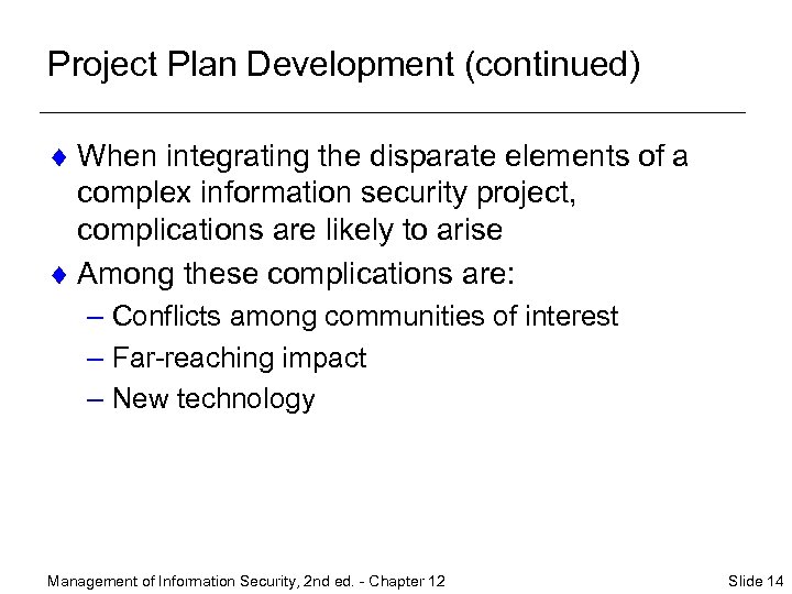 Project Plan Development (continued) ¨ When integrating the disparate elements of a complex information