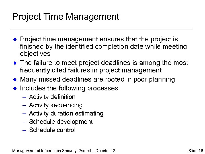 Project Time Management ¨ Project time management ensures that the project is finished by