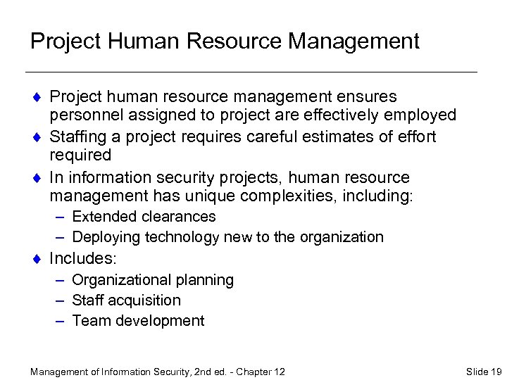 Project Human Resource Management ¨ Project human resource management ensures personnel assigned to project