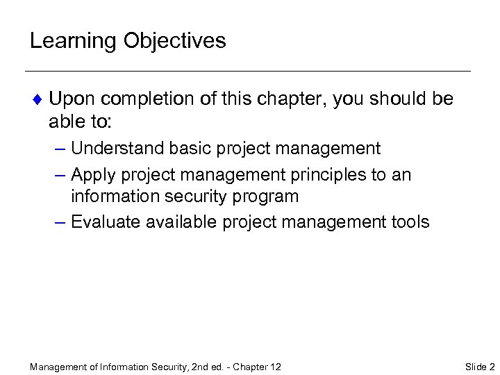 Learning Objectives ¨ Upon completion of this chapter, you should be able to: –