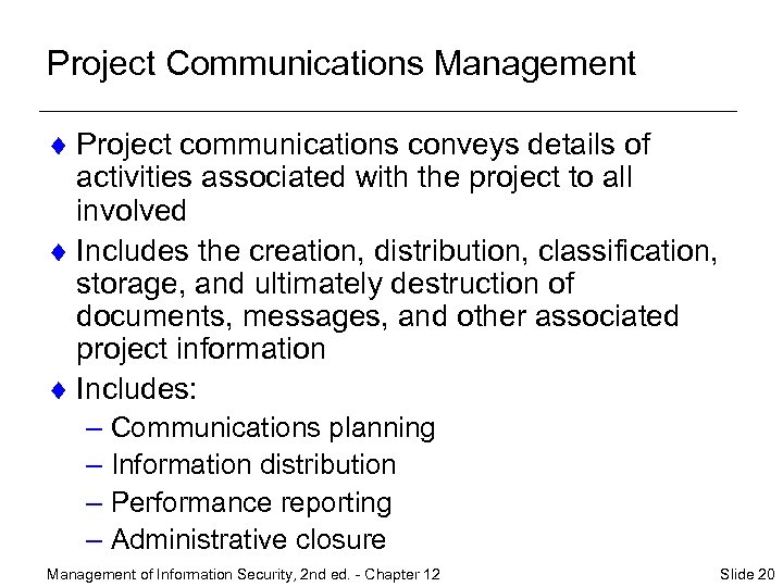 Project Communications Management ¨ Project communications conveys details of activities associated with the project