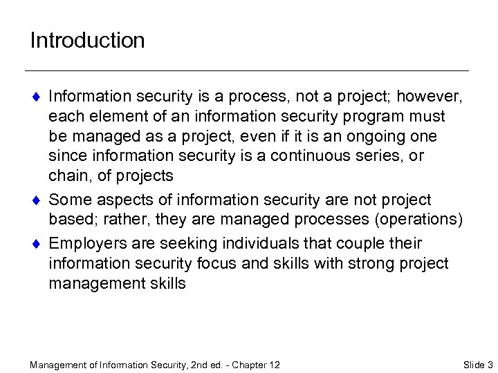 Introduction ¨ Information security is a process, not a project; however, each element of