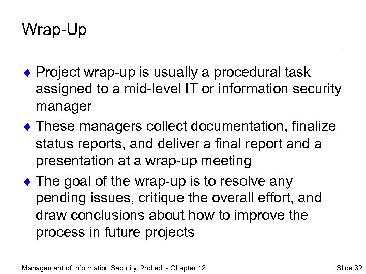 Wrap-Up ¨ Project wrap-up is usually a procedural task assigned to a mid-level IT