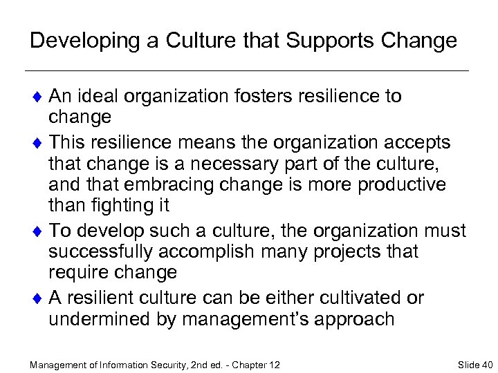 Developing a Culture that Supports Change ¨ An ideal organization fosters resilience to change