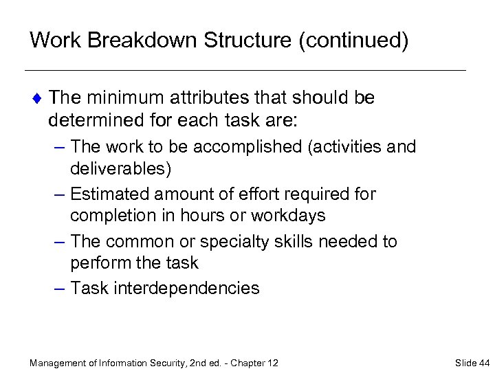 Work Breakdown Structure (continued) ¨ The minimum attributes that should be determined for each