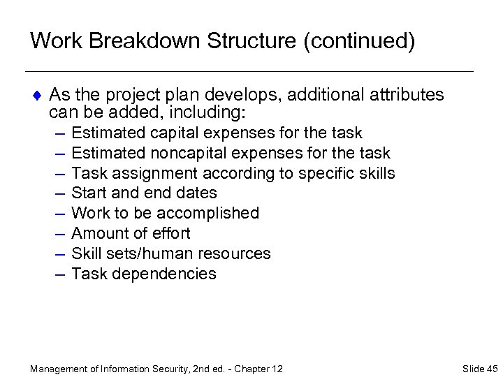 Work Breakdown Structure (continued) ¨ As the project plan develops, additional attributes can be