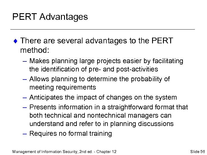 PERT Advantages ¨ There are several advantages to the PERT method: – Makes planning