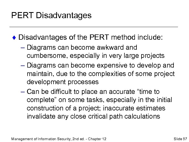 PERT Disadvantages ¨ Disadvantages of the PERT method include: – Diagrams can become awkward