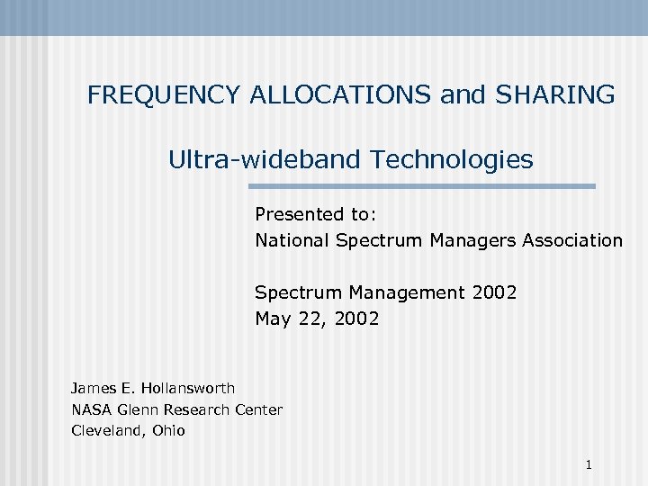 FREQUENCY ALLOCATIONS and SHARING Ultra-wideband Technologies Presented to: National Spectrum Managers Association Spectrum Management
