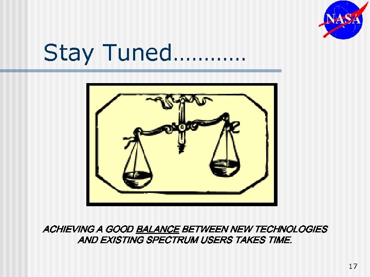Stay Tuned………… ACHIEVING A GOOD BALANCE BETWEEN NEW TECHNOLOGIES AND EXISTING SPECTRUM USERS TAKES