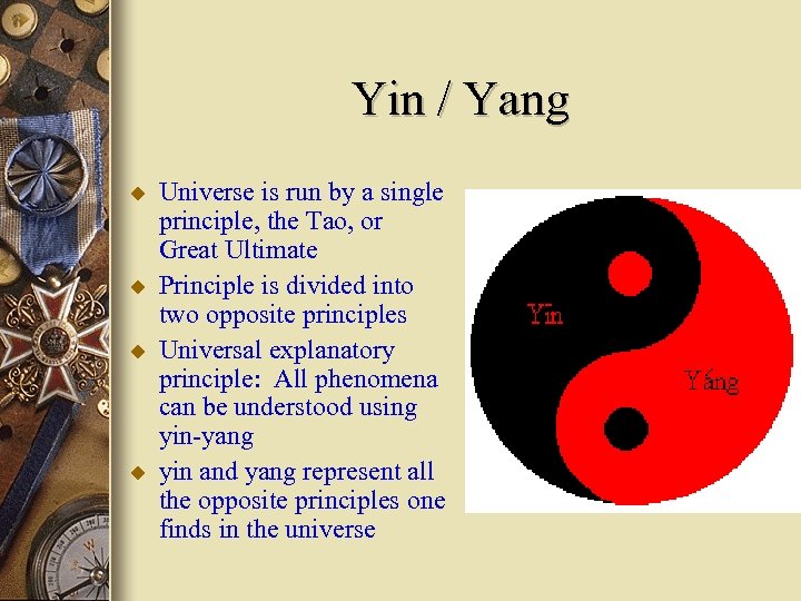 Yin / Yang u u Universe is run by a single principle, the Tao,