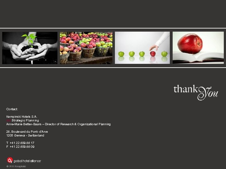 Contact: Kempinski Hotels S. A. c/o Strategic Planning Anne-Marie Bettex-Baars – Director of Research