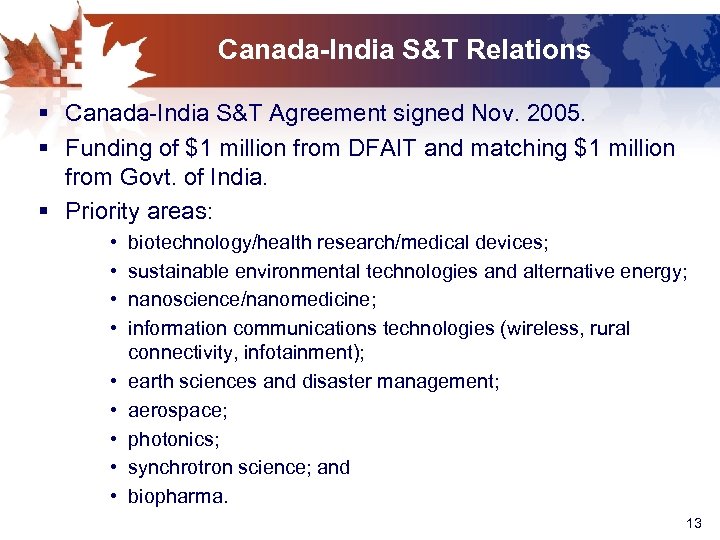 Canada-India S&T Relations § Canada-India S&T Agreement signed Nov. 2005. § Funding of $1