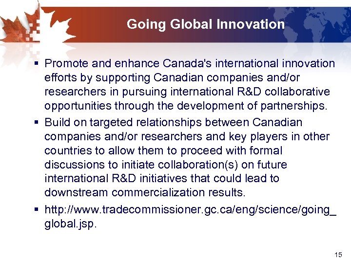 Going Global Innovation § Promote and enhance Canada's international innovation efforts by supporting Canadian