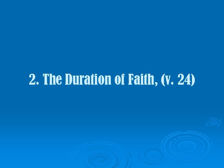 2. The Duration of Faith, (v. 24) 