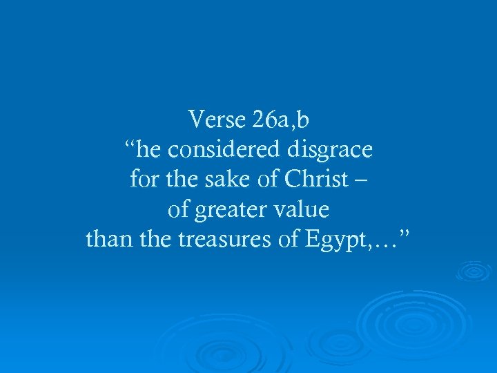 Verse 26 a, b “he considered disgrace for the sake of Christ – of