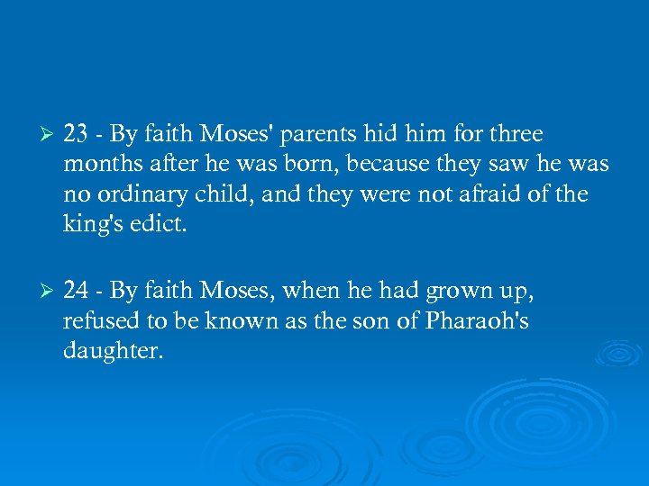 Ø 23 - By faith Moses' parents hid him for three months after he