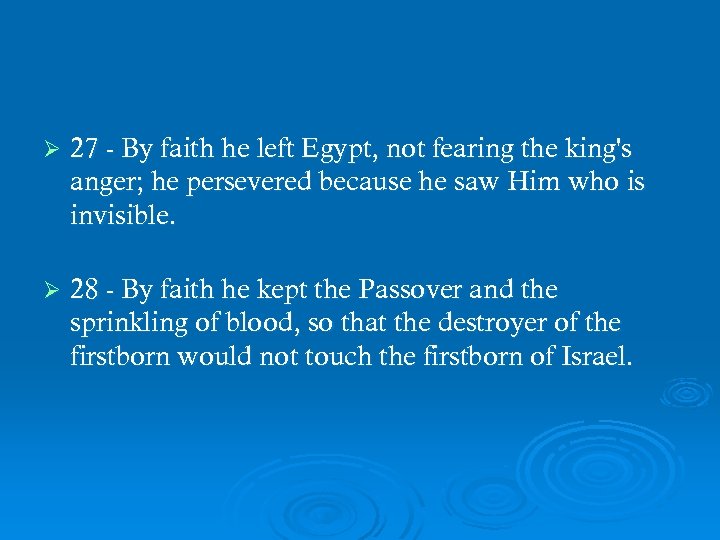 Ø 27 - By faith he left Egypt, not fearing the king's anger; he