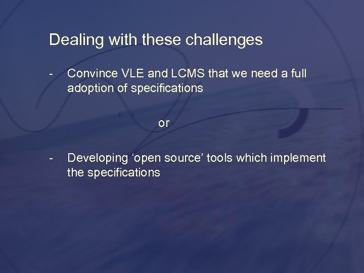 Dealing with these challenges Convince VLE and LCMS that we need a full adoption