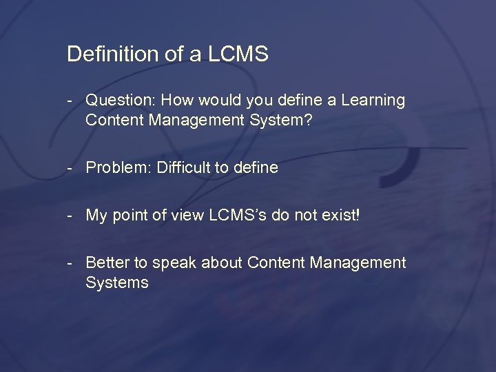 Definition of a LCMS Question: How would you define a Learning Content Management System?