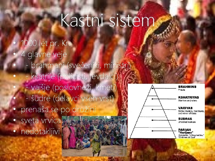 Kastni sistem • • • 1000 let pr. Kr. 4 glavne veje - brahmani