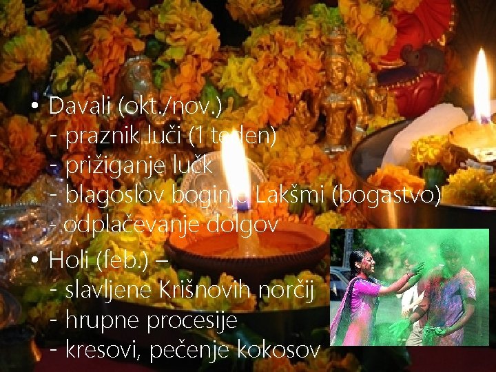 • Davali (okt. /nov. ) - praznik luči (1 teden) - prižiganje lučk