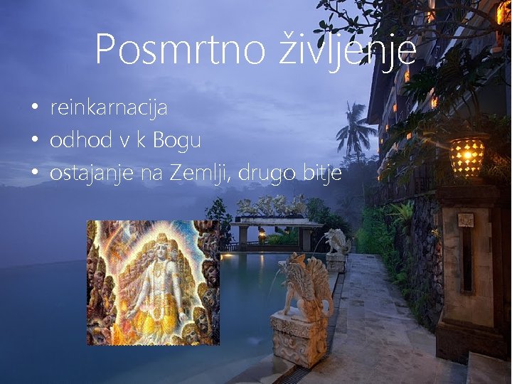 Posmrtno življenje • reinkarnacija • odhod v k Bogu • ostajanje na Zemlji, drugo
