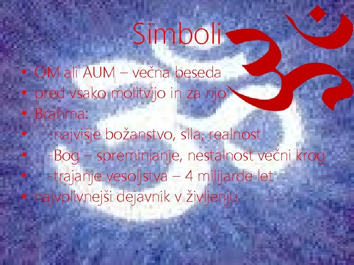 Simboli • • OM ali AUM – večna beseda pred vsako molitvijo in za
