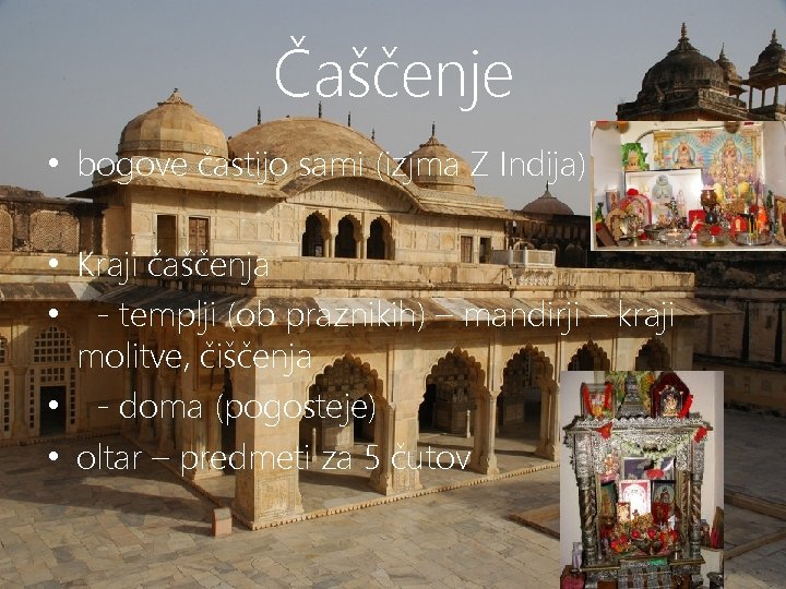 Čaščenje • bogove častijo sami (izjma Z Indija) • Kraji čaščenja • - templji