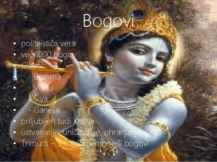 Bogovi • • • politeističa vera več 1000 bogov Glavni: - Brahma - Višnu