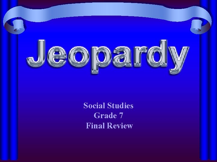 Social Studies Grade 7 Final Review 