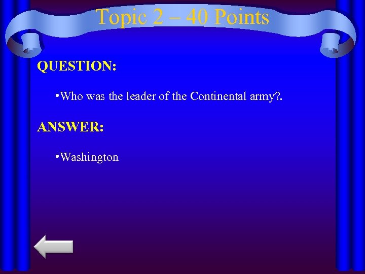 Topic 2 – 40 Points QUESTION: • Who was the leader of the Continental