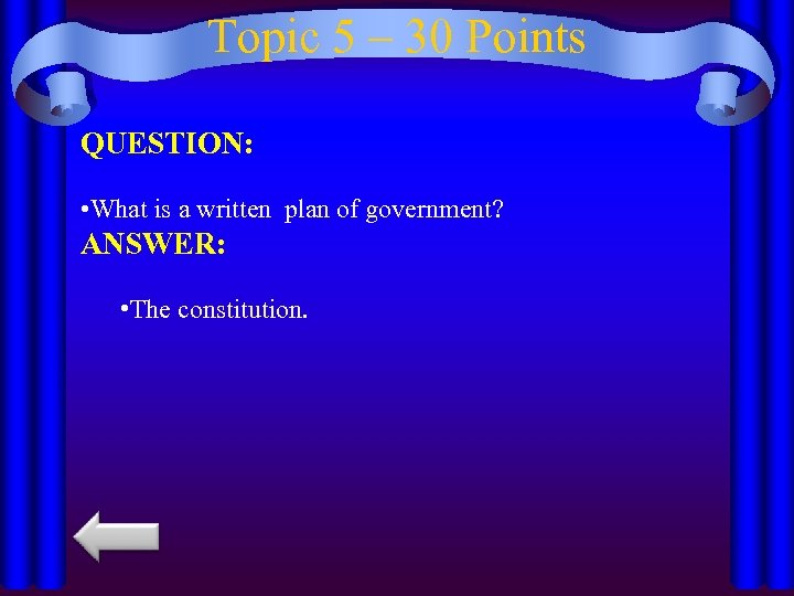 Topic 5 – 30 Points QUESTION: • What is a written plan of government?