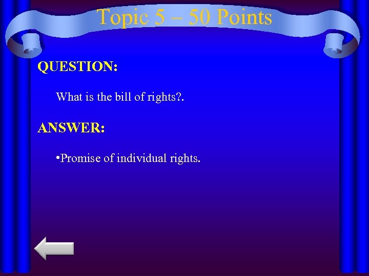 Topic 5 – 50 Points QUESTION: What is the bill of rights? . ANSWER: