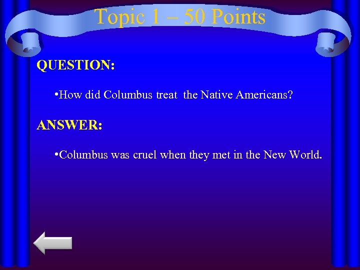 Topic 1 – 50 Points QUESTION: • How did Columbus treat the Native Americans?