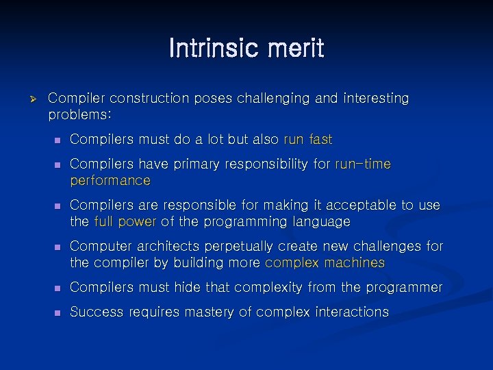 Intrinsic merit Ø Compiler construction poses challenging and interesting problems: n Compilers must do
