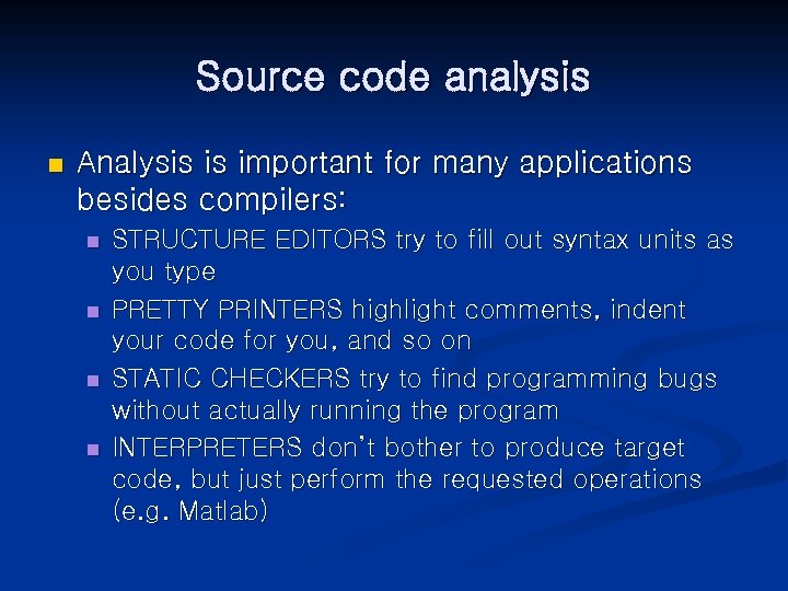 Source code analysis n Analysis is important for many applications besides compilers: n n