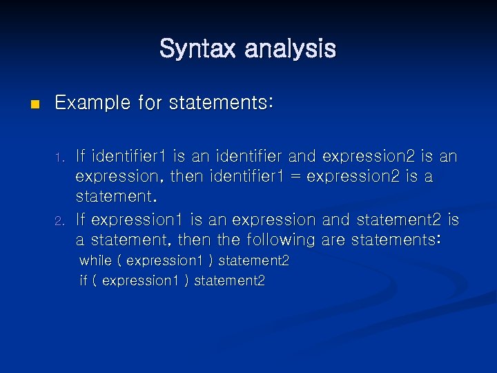 Syntax analysis n Example for statements: 1. 2. If identifier 1 is an identifier