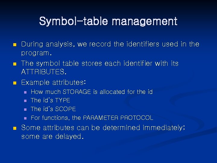 Symbol-table management n n n During analysis, we record the identifiers used in the