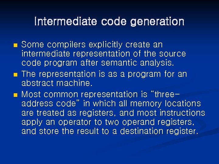 Intermediate code generation n Some compilers explicitly create an intermediate representation of the source