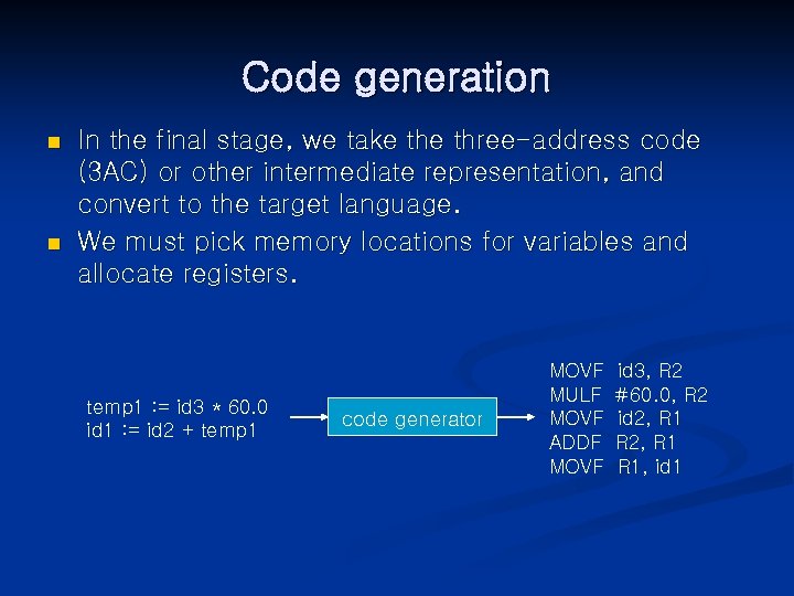 Code generation n n In the final stage, we take three-address code (3 AC)